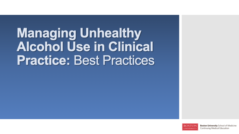 Managing Unhealthy Alcohol Use in Clinical Practice: Best Practices