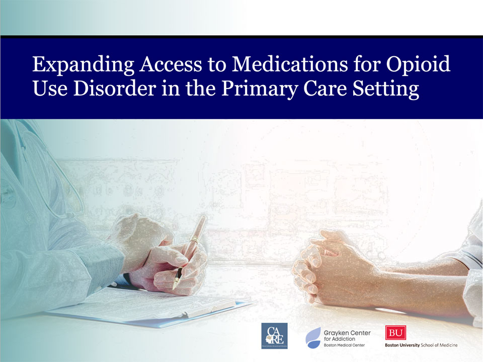 Expanding Access to Medications for Opioid Use Disorder in the Primary Care Setting: Best Practices for Initiating and Managing Long-term Treatment